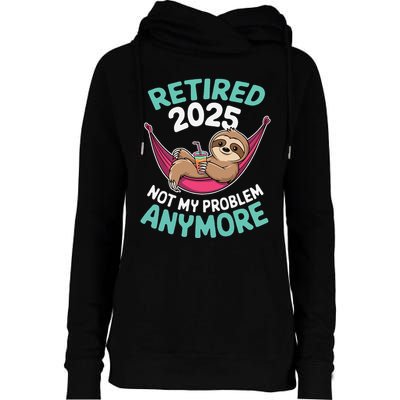 Retired 2025 Sloth Not My Problem Anymore Womens Funnel Neck Pullover Hood