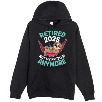 Retired 2025 Sloth Not My Problem Anymore Premium Pullover Hoodie