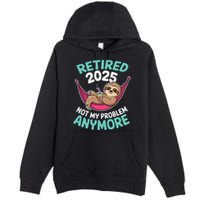 Retired 2025 Sloth Not My Problem Anymore Premium Pullover Hoodie