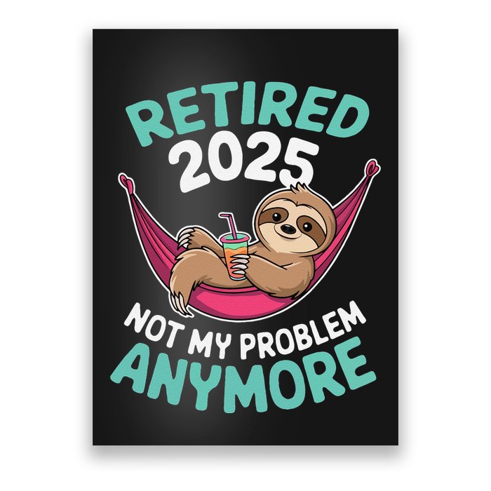 Retired 2025 Sloth Not My Problem Anymore Poster