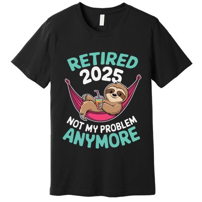 Retired 2025 Sloth Not My Problem Anymore Premium T-Shirt