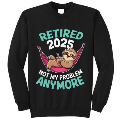 Retired 2025 Sloth Not My Problem Anymore Tall Sweatshirt