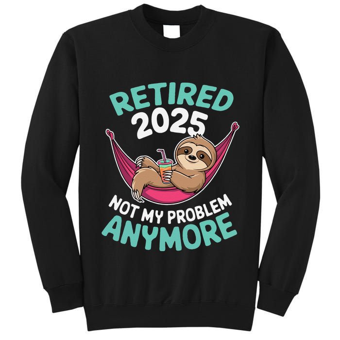 Retired 2025 Sloth Not My Problem Anymore Tall Sweatshirt