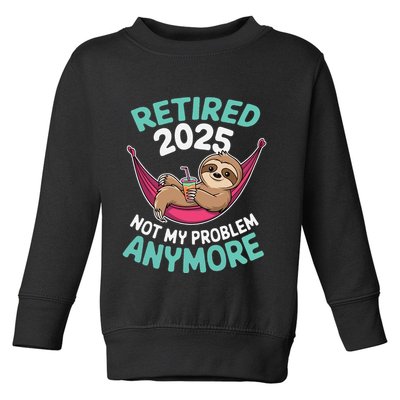 Retired 2025 Sloth Not My Problem Anymore Toddler Sweatshirt