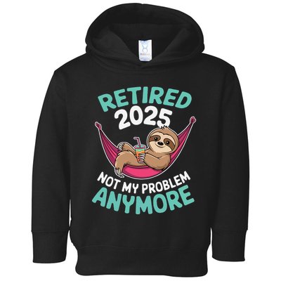 Retired 2025 Sloth Not My Problem Anymore Toddler Hoodie