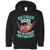 Retired 2025 Sloth Not My Problem Anymore Toddler Hoodie