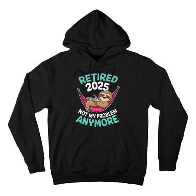 Retired 2025 Sloth Not My Problem Anymore Tall Hoodie