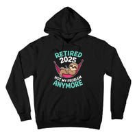 Retired 2025 Sloth Not My Problem Anymore Tall Hoodie