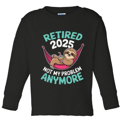 Retired 2025 Sloth Not My Problem Anymore Toddler Long Sleeve Shirt