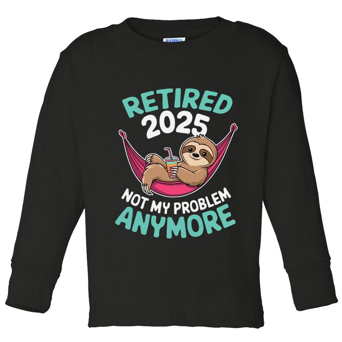 Retired 2025 Sloth Not My Problem Anymore Toddler Long Sleeve Shirt