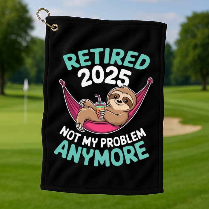 Retired 2025 Sloth Not My Problem Anymore Golf Towel