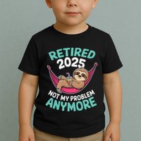 Retired 2025 Sloth Not My Problem Anymore Toddler T-Shirt