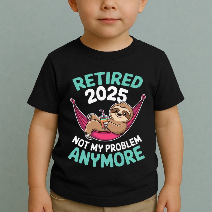 Retired 2025 Sloth Not My Problem Anymore Toddler T-Shirt