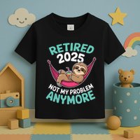 Retired 2025 Sloth Not My Problem Anymore Toddler T-Shirt