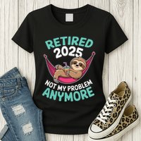 Retired 2025 Sloth Not My Problem Anymore Womens T-Shirt