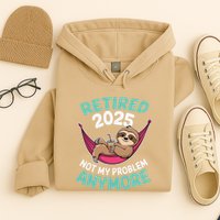 Retired 2025 Sloth Not My Problem Anymore Hoodie