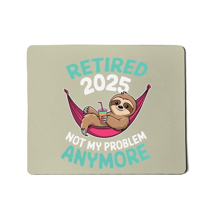 Retired 2025 Sloth Not My Problem Anymore Mousepad