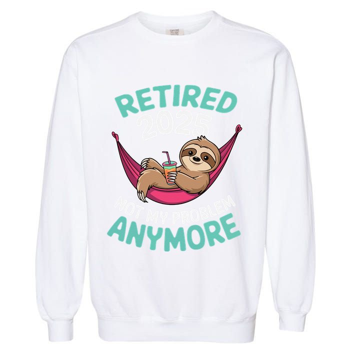 Retired 2025 Sloth Not My Problem Anymore Garment-Dyed Sweatshirt