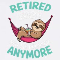 Retired 2025 Sloth Not My Problem Anymore Garment-Dyed Sweatshirt
