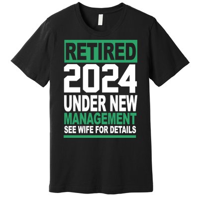 Retired 2024 Under New Management See Wife For Details Premium T-Shirt