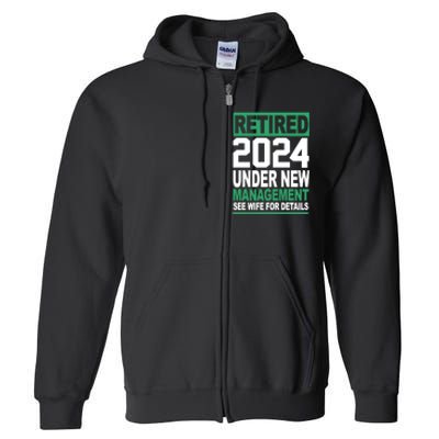 Retired 2024 Under New Management See Wife For Details Full Zip Hoodie