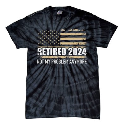 Retired 2024 Us American Flag Problem Anymore For Retirement Tie-Dye T-Shirt