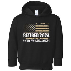 Retired 2024 Us American Flag Problem Anymore For Retirement Toddler Hoodie