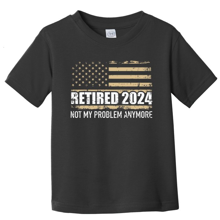 Retired 2024 Us American Flag Problem Anymore For Retirement Toddler T-Shirt