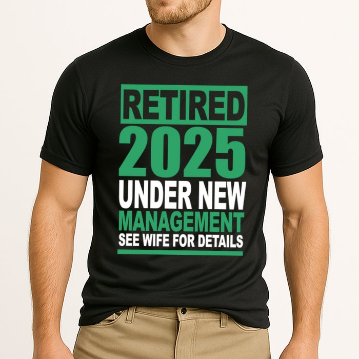 Retired 2025 Under New Management See Wife For Details Cooling Performance Crew T-Shirt