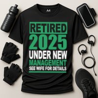 Retired 2025 Under New Management See Wife For Details Cooling Performance Crew T-Shirt