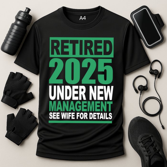 Retired 2025 Under New Management See Wife For Details Cooling Performance Crew T-Shirt