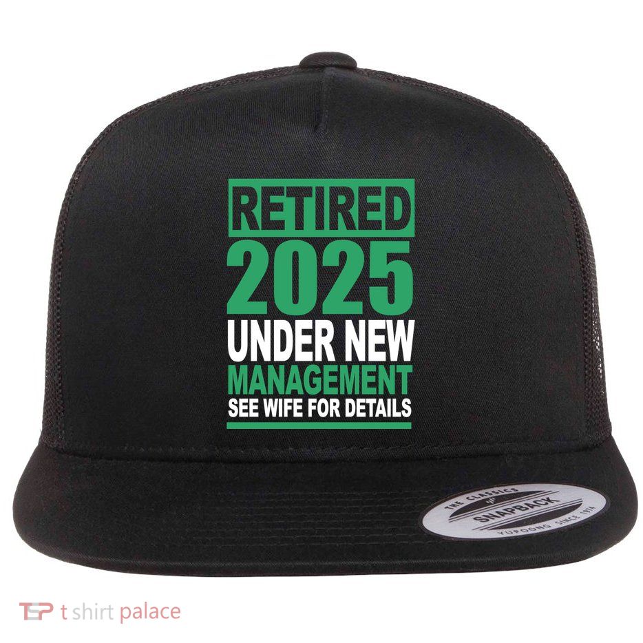 Retired 2025 Under New Management See Wife For Details Flatbill Hat