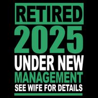 Retired 2025 Under New Management See Wife For Details Flatbill Hat