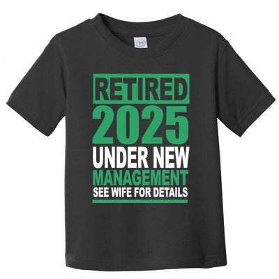 Retired 2025 Under New Management See Wife For Details Toddler T-Shirt