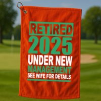 Retired 2025 Under New Management See Wife For Details Golf Towel