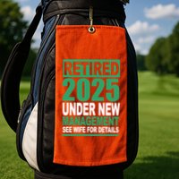Retired 2025 Under New Management See Wife For Details Golf Towel