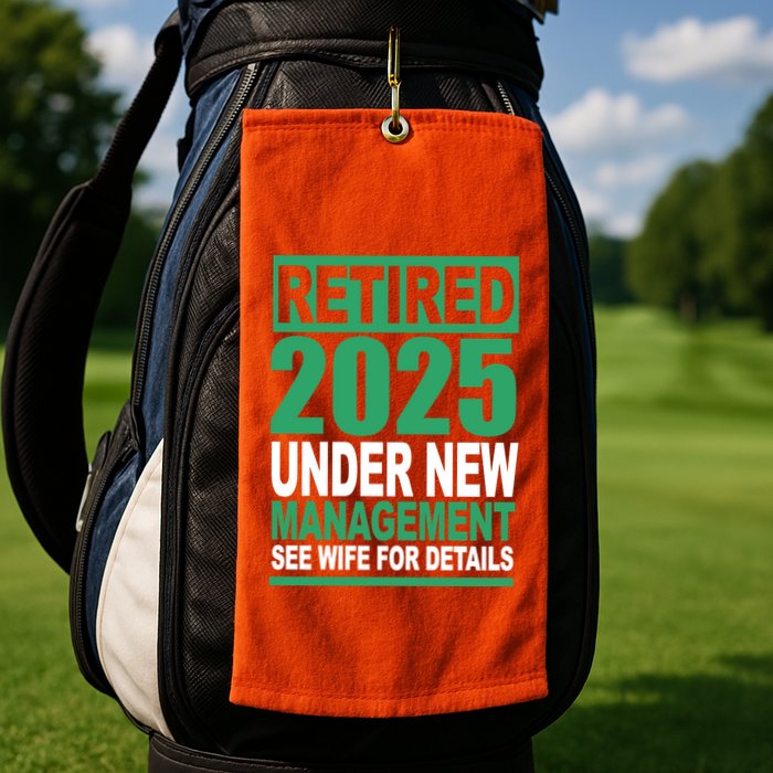 Retired 2025 Under New Management See Wife For Details Golf Towel