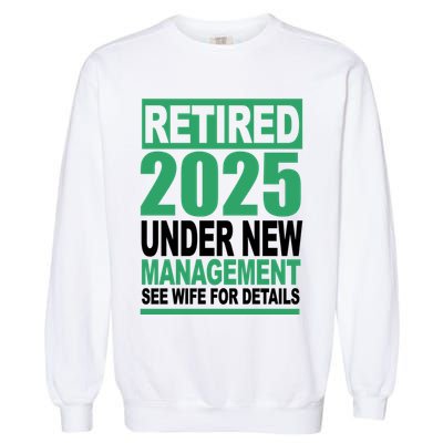 Retired 2025 Under New Management See Wife For Details Garment-Dyed Sweatshirt