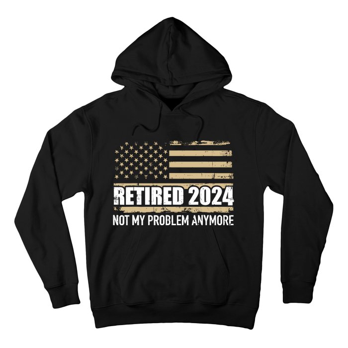 Retired 2024 Us American Flag Problem Anymore For Retirement Hoodie