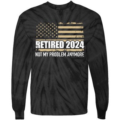 Retired 2024 Us American Flag Problem Anymore For Retirement Tie-Dye Long Sleeve Shirt