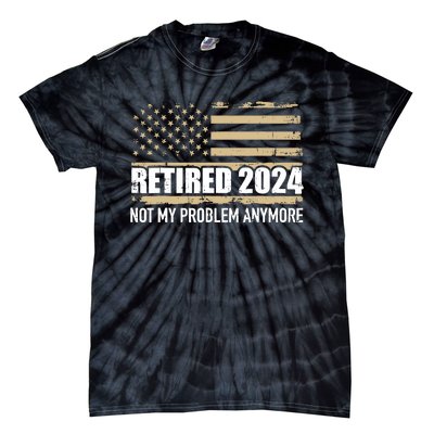 Retired 2024 Us American Flag Problem Anymore For Retirement Tie-Dye T-Shirt