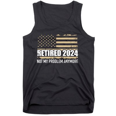 Retired 2024 Us American Flag Problem Anymore For Retirement Tank Top