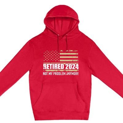 Retired 2024 Us American Flag Problem Anymore For Retirement Premium Pullover Hoodie