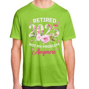 Retirement 2025 Women Retired 2025 Not My Problem Anymore Adult ChromaSoft Performance T-Shirt