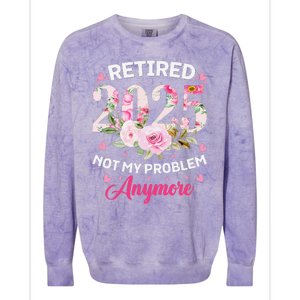 Retirement 2025 Women Retired 2025 Not My Problem Anymore Colorblast Crewneck Sweatshirt