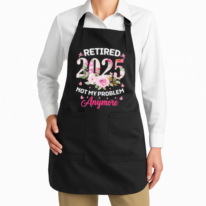 Retirement 2025 Women Retired 2025 Not My Problem Anymore Apron