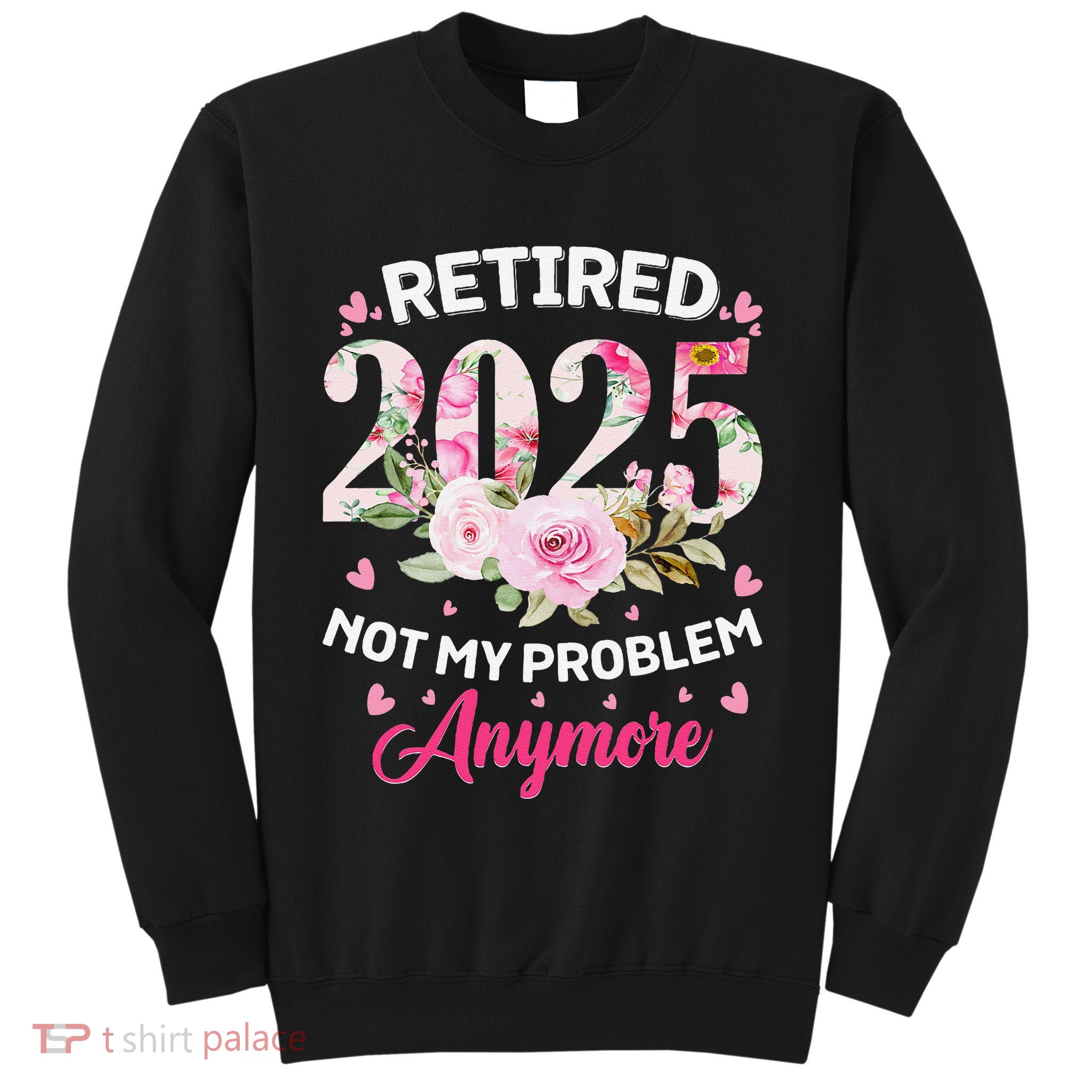 Retirement 2025 Women Retired 2025 Not My Problem Anymore Sweatshirt