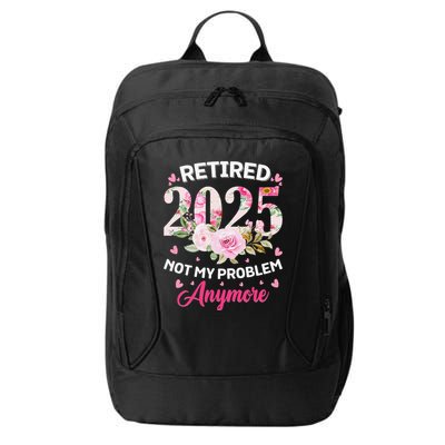 Retirement 2025 Women Retired 2025 Not My Problem Anymore City Backpack