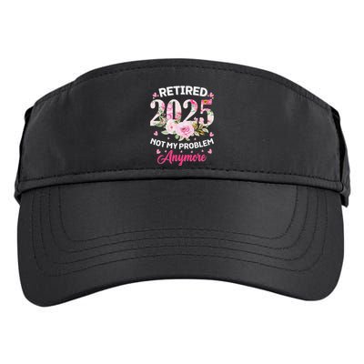 Retirement 2025 Women Retired 2025 Not My Problem Anymore Adult Drive Performance Visor