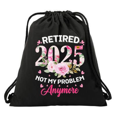 Retirement 2025 Women Retired 2025 Not My Problem Anymore Drawstring Bag
